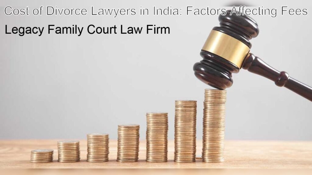 Cost of Divorce Lawyers in India: Factors Affecting Fees