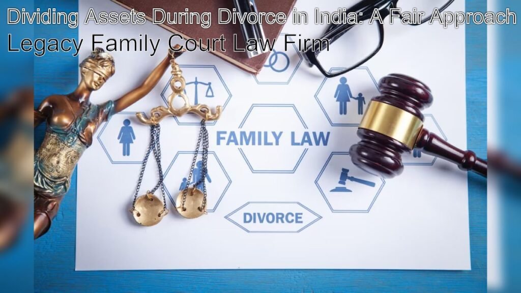 Dividing Assets During Divorce in India: A Fair Approach