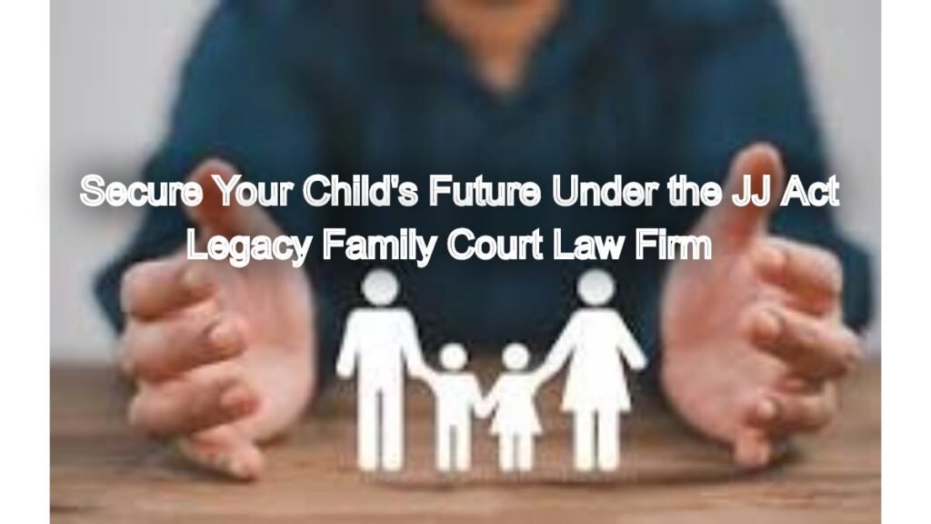 Secure Your Child's Future Under the Juvenile Justice (Care and Protection of Children) Act, 2015