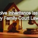 Resolve Inheritance Issues Under the Indian Succession Act